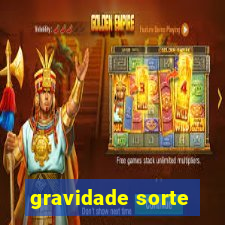 gravidade sorte